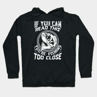 If you can read this you're fishing too close Hoodie